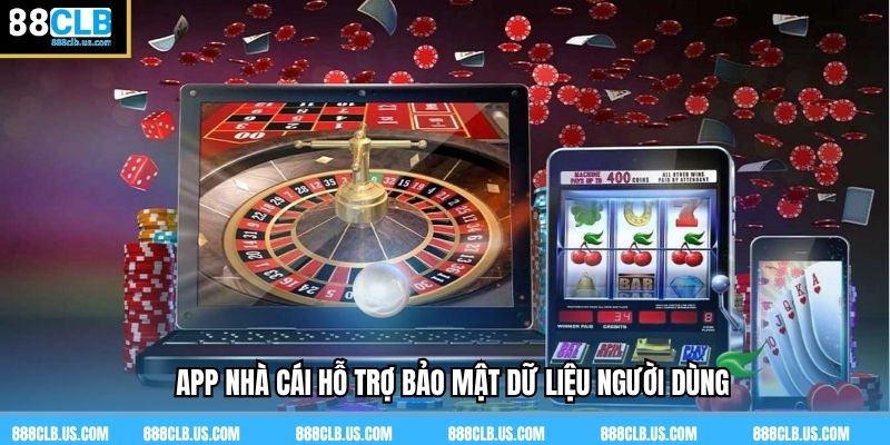 App nhà cái hỗ trợ bảo mật dữ liệu người dùng