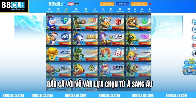 Bắn cá với vô vàn lựa chọn từ Á sang Âu