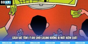 Cách Giữ Tâm Lý Khi Chơi Casino 88clb Không Bị Mất Kiểm Soát