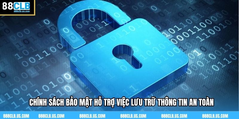 Chính sách bảo mật hỗ trợ việc lưu trữ thông tin an toàn