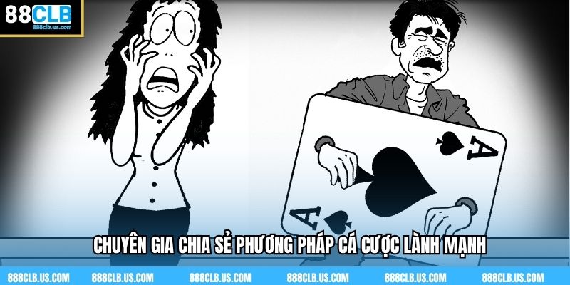 Chuyên gia chia sẻ phương pháp cá cược lành mạnh
