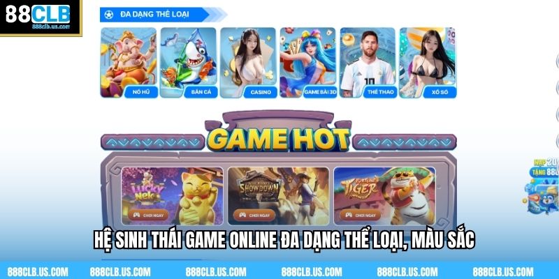 Hệ sinh thái game online đa dạng thể loại, màu sắc