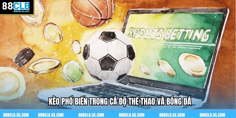 Kèo phổ biến trong cá độ thể thao và bóng đá
