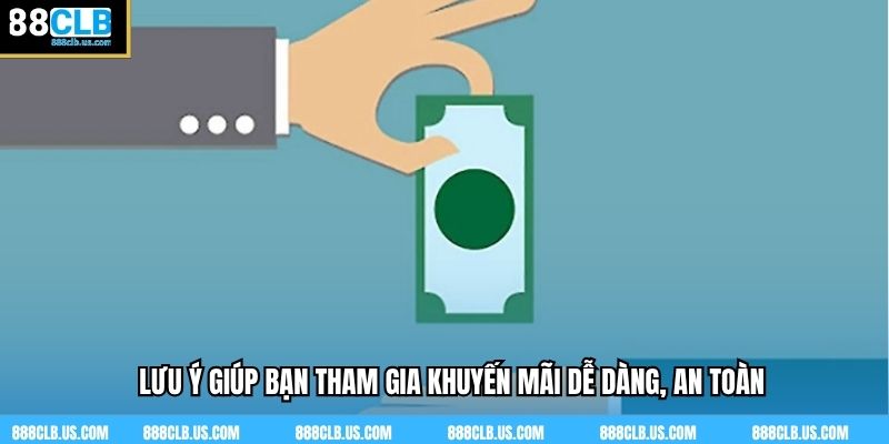 Lưu ý giúp bạn tham gia khuyến mãi dễ dàng, an toàn
