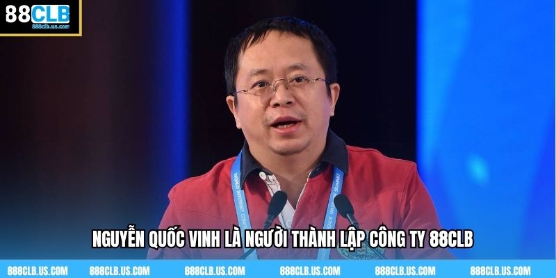 Nguyễn Quốc Vinh là người thành lập công ty 88CLB