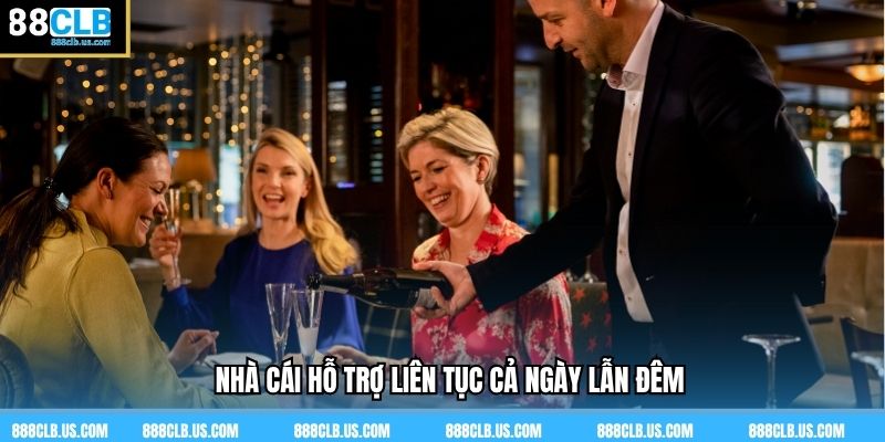 Nhà cái hỗ trợ liên tục cả ngày lẫn đêm