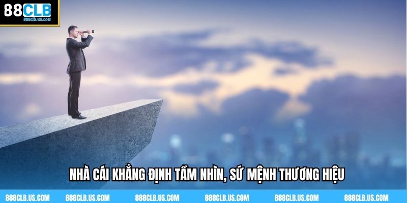 Nhà cái khẳng định tầm nhìn, sứ mệnh thương hiệu