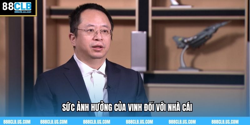 Sức ảnh hưởng của Vinh đối với nhà cái