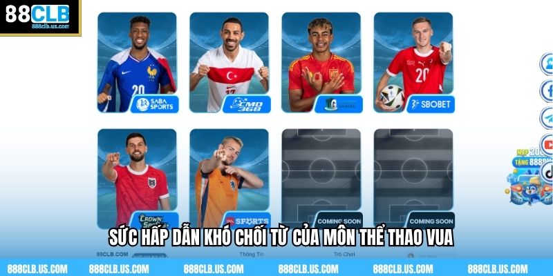 Sức hấp dẫn khó chối từ của môn thể thao vua