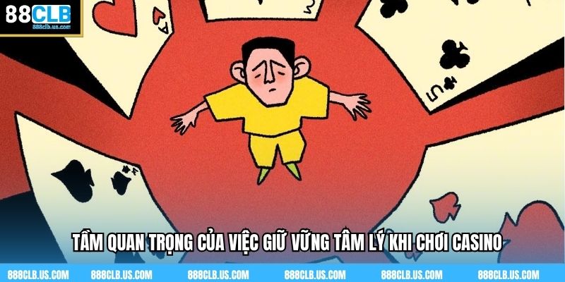 Tầm quan trọng của việc giữ vững tâm lý khi chơi casino